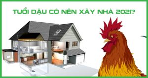 Tuổi Dậu có nên xây nhà năm 2021 không?