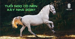 Tuổi Ngọ có nên xây nhà năm 2021 không?