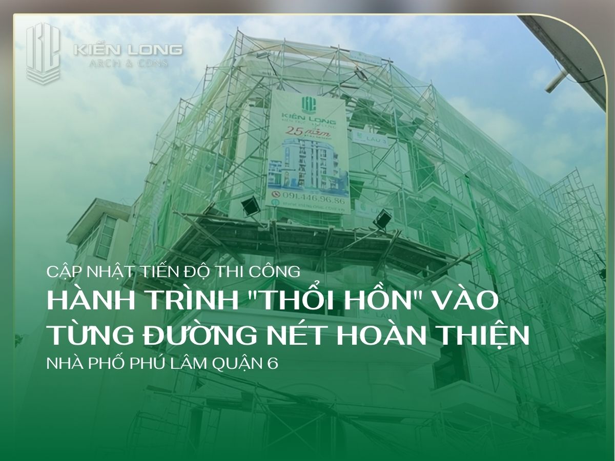 Cập Nhật Tiến Độ Nhà Phố Phú Lâm Quận 6 Thổi Hồn Vào Từng Đường Nét
