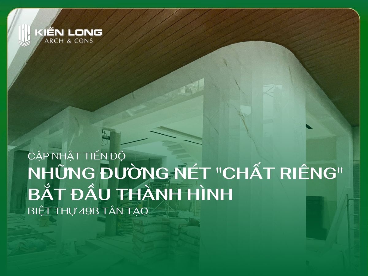 Cập Nhật Tiến Độ Biệt Thự 49B Tân Tạo Những Đường Nét Thành Hình