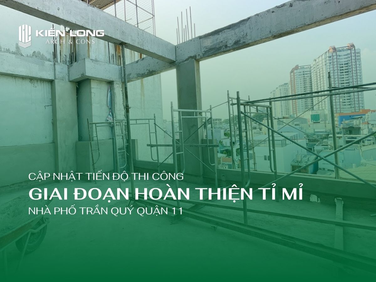 Cập Nhật Tiến Độ Nhà Phố Trần Quý Quận 11 Giai Đoạn Hoàn Thiện Tỉ Mỉ