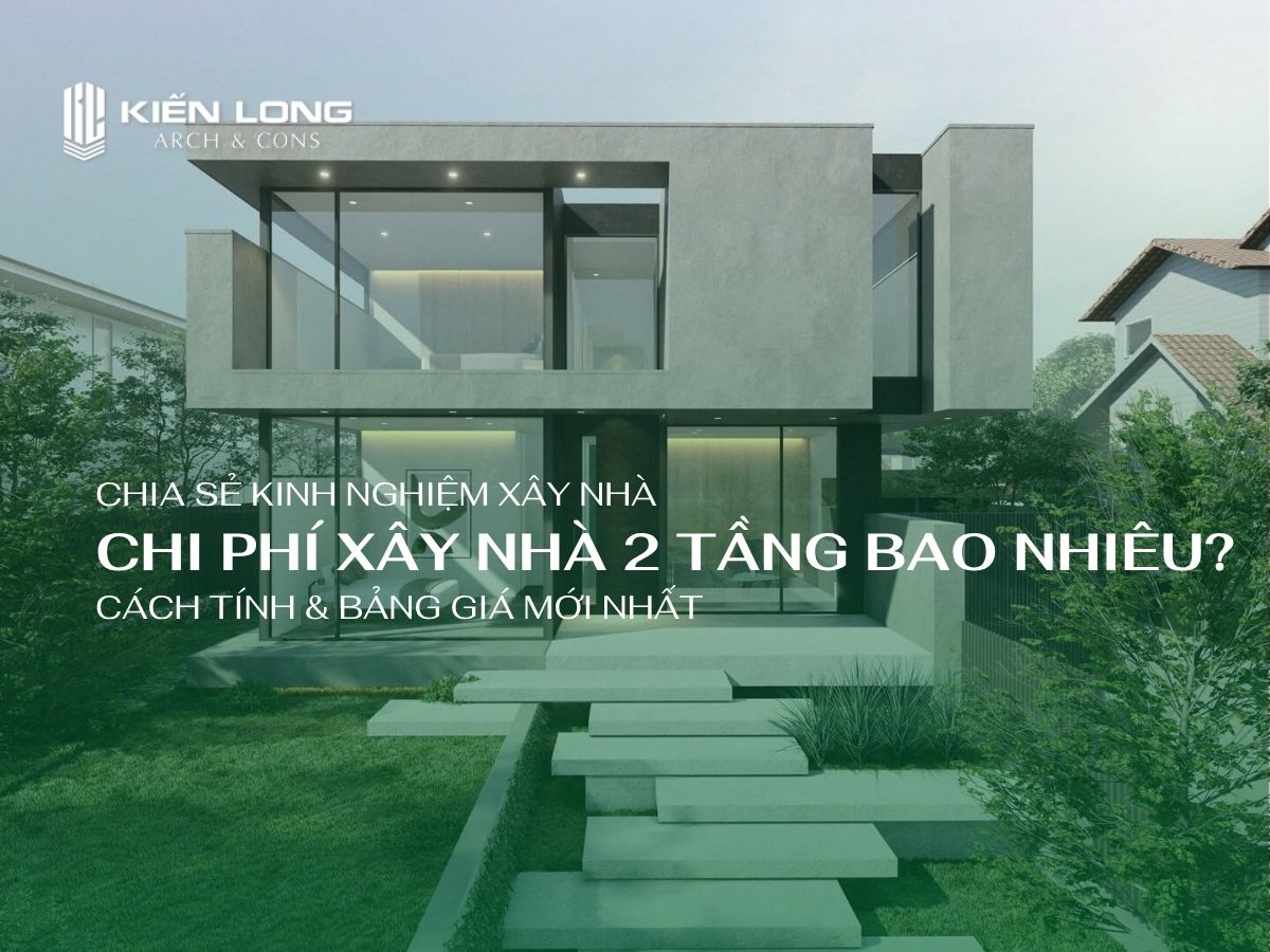 Chi Phí Xây Nhà 2 Tầng Bao Nhiêu? Cách Tính & Bảng Giá Mới Nhất